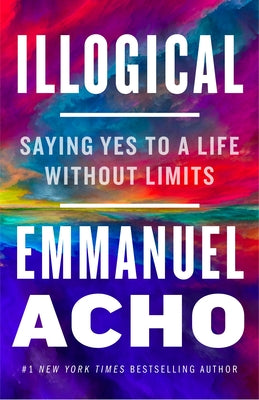 Illogical - Saying Yes To A Life Without Limits