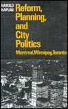 Reform, Planning, and City Politics: Montreal, Winnipeg, Toronto