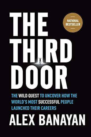 Third Door : The Wild Quest to Uncover How the World's Most Successful People Launched Their Careers