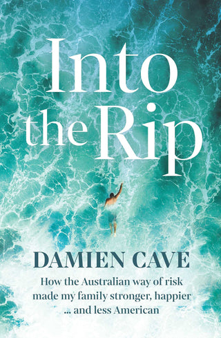 Into the Rip - How the Australian Way of Risk Made My Family Braver, Happier ... and Less American