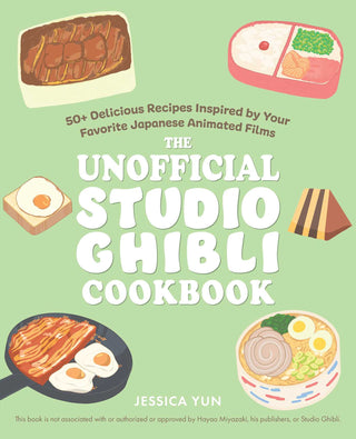 The Unofficial Studio Ghibli Cookbook: 50 Delicious Recipes Inspired by Your Favorite Japanese Animated Films