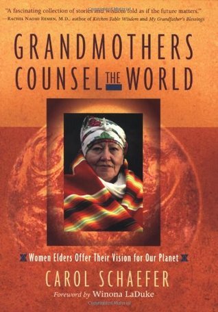 Grandmothers Counsel the World Women Elders Offer Their Vision for Our Planet