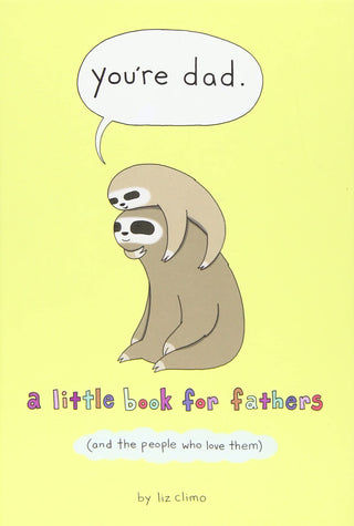 You're Dad: A Little Book for Fathers (And the People Who Love Them)