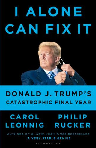 I Alone Can Fix It: Donald J. Trump's Catastrophic Final Year - Thryft