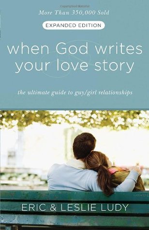When God Writes Your Love Story: The Ultimate Guide To Guy/Girl Relationships