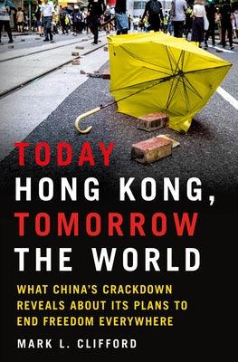 Today Hong Kong, Tomorrow the World: What China's Crackdown Reveals About Its Plans to End Freedom Everywhere - Thryft