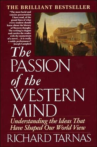 The Passion of the Western Mind : Understanding the Ideas That Have Shaped Our World View - Thryft