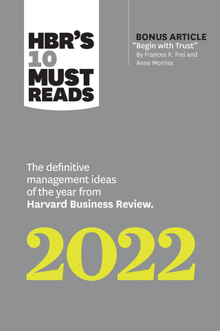 HBR's 10 Must Reads 2022: The Definitive Management Ideas of the Year From Harvard Business Review (With Bonus Article Begin With Trust by Frances Frei)