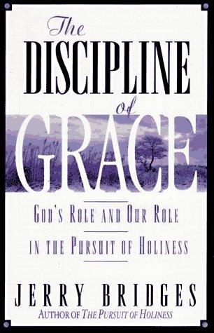 The Discipline of Grace : God's Role and Our Role in the Pursuit of Holiness - Thryft