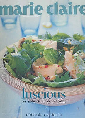 Marie Claire Luscious - Simply Delicious Food