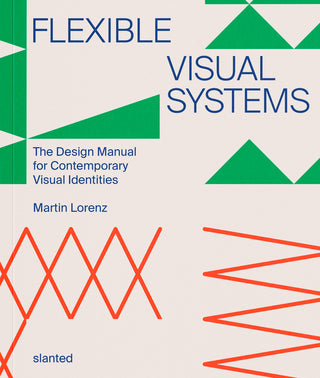 Flexible Visual Systems: The Design Manual for Contemporary Visual Identities