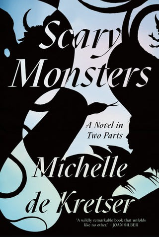 Scary Monsters: A Novel in Two Parts