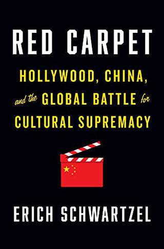 Red Carpet: Hollywood, China, and the Global Battle for Cultural Supremacy