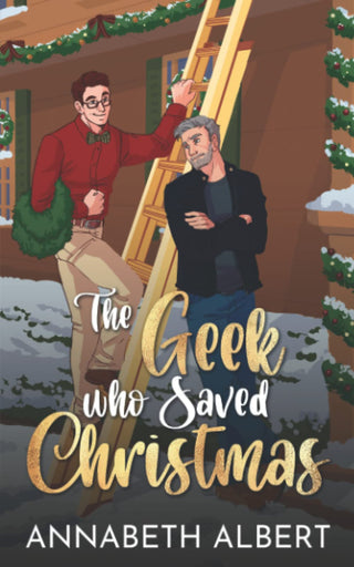 The Geek Who Saved Christmas - An Annabeth Albert Christmas