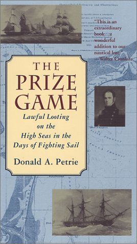 Prize Game, The: Lawful Looting on the High Seas in the Days of Fighting Sail
