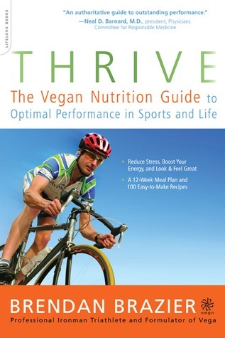 Thrive : The Vegan Nutrition Guide to Optimal Performance in Sports and Life