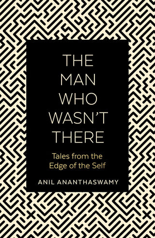 The Man Who Wasn't There: Tales from the Edge of the Self
