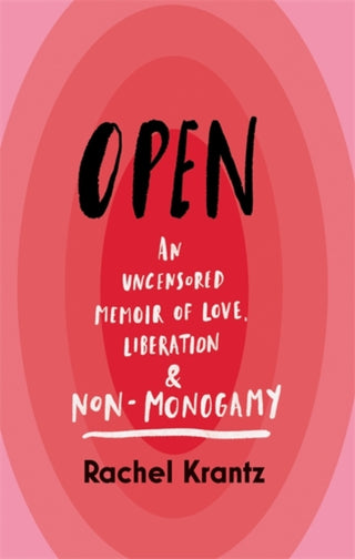 Open: An Uncensored Memoir of Love, Liberation and Non-Monogamy