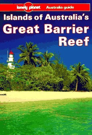 Islands of Australia's Great Barrier Reef - A Lonely Planet Australia Guide