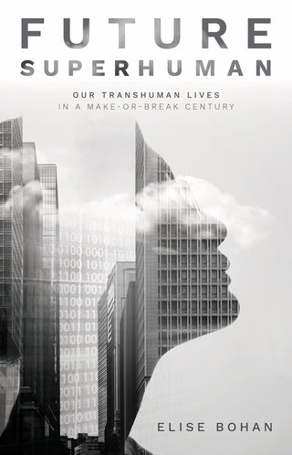 Future Superhuman: Our Transhuman Lives in a Make-or-Break Century