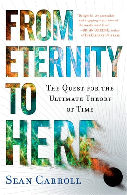 From Eternity to Here: The Quest for the Ultimate Theory of Time