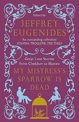 My Mistress's Sparrow is Dead : Great Love Stories from Chekhov to Munro - Thryft