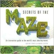 Secrets of the Maze: An Interactive Guide to the World's Most Amazing Mazes - Thryft