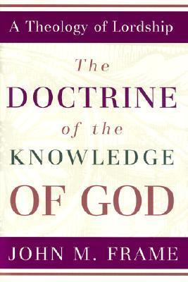 The Doctrine of the Knowledge of God: A Theology of Lordship