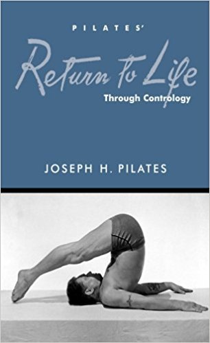 Return to Life Through Contrology Reprinted by the Pilates
