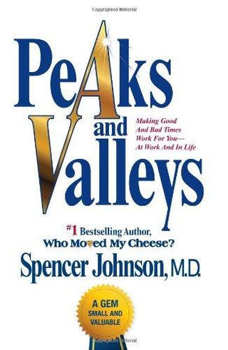 Peaks and Valleys: Making Good and Bad Times Work for You—At Work and in Life