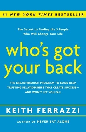 Who's Got Your Back : the Breakthrough Program to Build Deep, Trusting Relationships That Create Success - and Won't Let You Fail