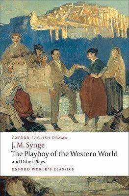 The Playboy Of The Western World And Other Plays - Riders To The Sea; The Shadow Of The Glen; The Tinker's Wedding; The Well Of The Saints; The Playboy Of The Western World; Deirdre Of The Sorrows - Thryft