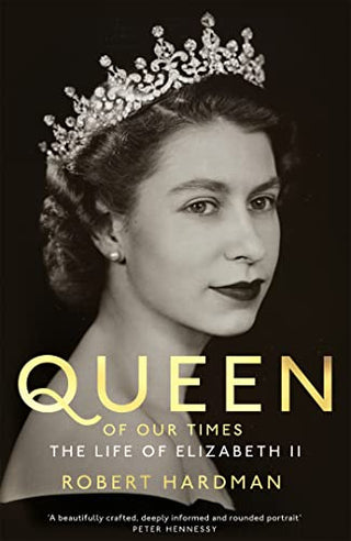 Queen of Our Times: The Life of Queen Elizabeth II
