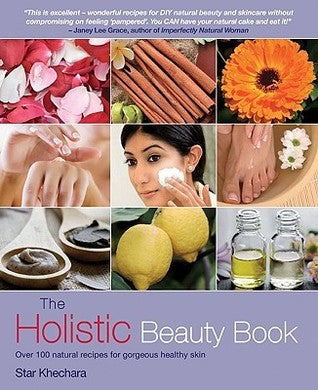 The Holistic Beauty Book: With Over 100 Natural Recipes for Gorgeous, Healthy Skin