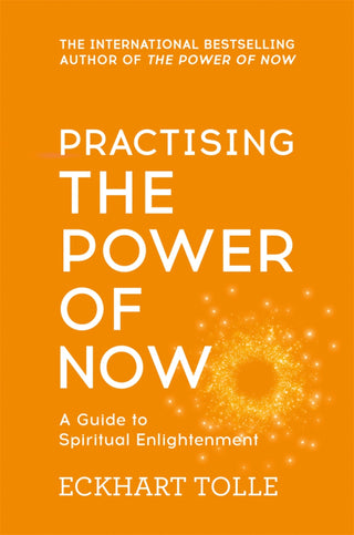 Practising the Power of Now: Essential Teachings, Meditations, and Exercises from the Power of Now