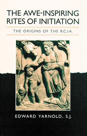 The Awe-Inspiring Rites of Initiation - The Origins of the RCIA