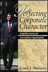 Perfecting Corporate Character : Insightful Lessons for 21st Century Organizations - Thryft