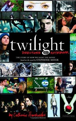 Twilight: Director's Notebook : The Story of How We Made the Movie Based on the Novel by Stephenie Meyer - Thryft