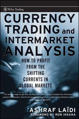 Currency Trading and Intermarket Analysis: How to Profit from the Shifting Currents in Global Markets