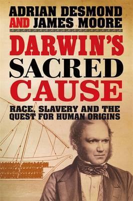Darwin's Sacred Cause : Race, Slavery and the Quest for Human Origins