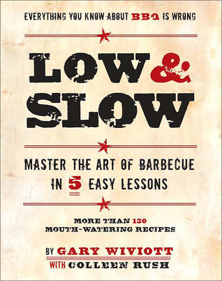 Low & Slow : Master the Art of Barbecue in 5 Easy Lessons