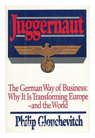 Juggernaut: The German Way of Business: Why It Is Transforming Europe—and the World