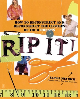 Rip It! How to Deconstruct and Reconstruct the Clothes of Your Dreams