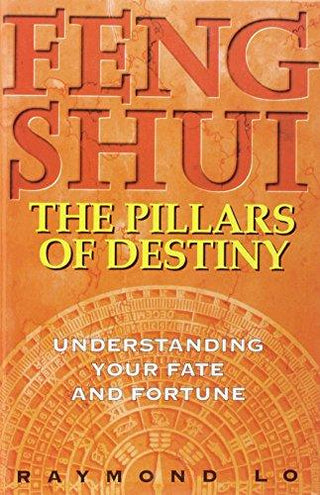 Feng Shui : The Pillars of Destiny (Understanding Your Fate and Fortune) - Thryft
