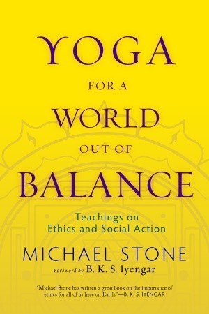 Yoga for a World Out of Balance : Teachings on Ethics and Social Action