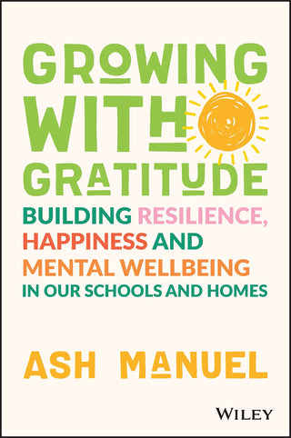 Growing With Gratitude: Building Resilience, Happiness, and Mental Wellbeing in Our Schools and Homes