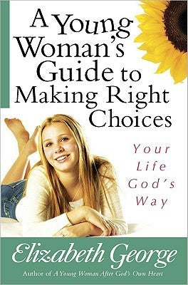 A Young Woman's Guide to Making Right Choices : Your Life God's Way