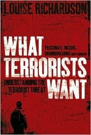 What Terrorists Want: Understanding the Terrorist Threat