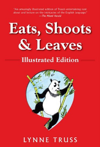 Eats, Shoots & Leaves: Illustrated Ed.: The Zero Tolerance Approach to Punctuation