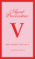 Agent Provocateur: The Secret Life of V - An Erotic Novella